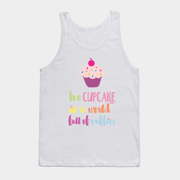 Be a Cupcake in a World full of Muffins Tank Top by heelsplusears